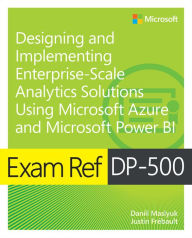 Title: Exam Ref DP-500 Designing and Implementing Enterprise-Scale Analytics Solutions Using Microsoft Azure and Microsoft Power BI, Author: Daniil Maslyuk