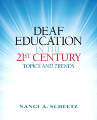 Title: Deaf Education in the 21st Century: Topics and Trends / Edition 1, Author: Nanci Scheetz