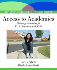 Title: Access to Academics: Planning Instruction for K-12 Classrooms with ELLs / Edition 1, Author: Joy L. Egbert
