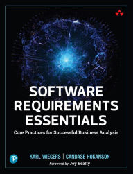 Title: Software Requirements Essentials: Core Practices for Successful Business Analysis, Author: Karl Wiegers