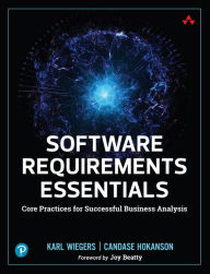 Title: Software Requirements Essentials: Core Practices for Successful Business Analysis, Author: Karl Wiegers