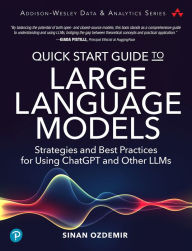 Title: Quick Start Guide to Large Language Models: Strategies and Best Practices for Using ChatGPT and Other LLMs, Author: Sinan Ozdemir