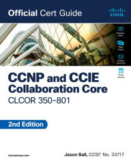 Title: CCNP and CCIE Collaboration Core CLCOR 350-801 Official Cert Guide, Author: Jason Ball