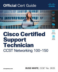 Title: Cisco Certified Support Technician CCST Networking 100-150 Official Cert Guide, Author: Russ White