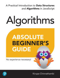Title: Absolute Beginner's Guide to Algorithms: A Practical Introduction to Data Structures and Algorithms in JavaScript, Author: Kirupa Chinnathambi