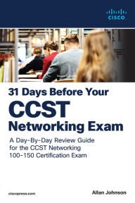 Title: 31 Days Before your Cisco Certified Support Technician (CCST) Networking 100-150 Exam: A Day-By-Day Review Guide for the CCST-Networking Certification Exam, Author: Allan Johnson