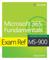 Title: Exam Ref MS-900 Microsoft 365 Fundamentals, Author: Craig Zacker