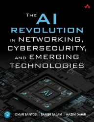 Title: The AI Revolution in Networking, Cybersecurity, and Emerging Technologies, Author: Omar Santos