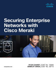 Title: Securing Enterprise Networks with Cisco Meraki, Author: Ryan Chaney