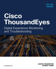 Title: Cisco ThousandEyes: Digital Experience Monitoring and Troubleshooting, Author: Aaron Trompeter