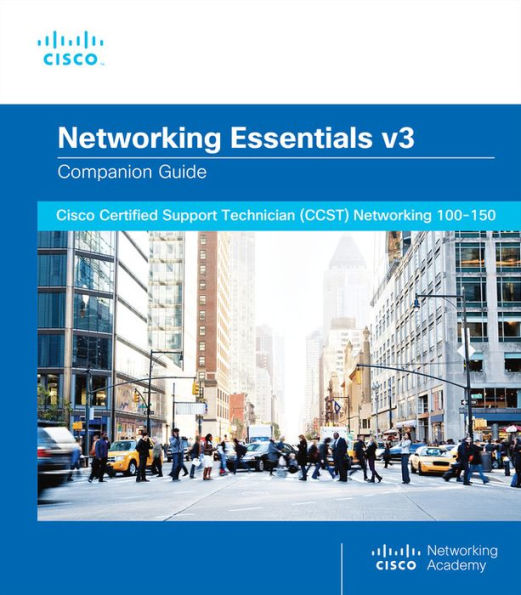 Networking Essentials Companion Guide v3: Cisco Certified Support Technician (CCST) 100-150