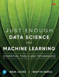 Just Enough Data Science and Machine Learning: Essential Tools and Techniques