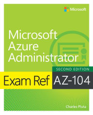 Title: Exam Ref AZ-104 Microsoft Azure Administrator, Author: Charles Pluta