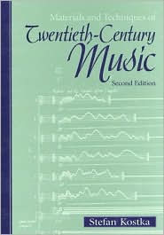 Title: Materials and Techniques of Twentieth-Century Music / Edition 2, Author: Stefan M. Kostka