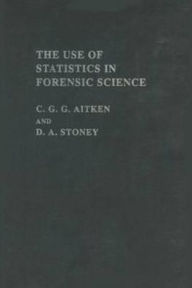 Title: The Use Of Statistics In Forensic Science / Edition 1, Author: C. G. G. Aitken