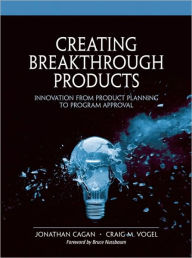 Title: Creating Breakthrough Products: Innovation from Product Planning to Program Approval, Author: Jonathan Cagan