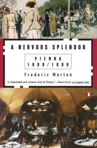 Title: A Nervous Splendor: Vienna 1888-1889, Author: Frederic Morton