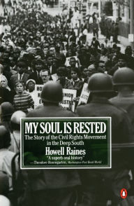 Title: My Soul Is Rested: The Story of the Civil Rights Movement in the Deep South, Author: Howell Raines
