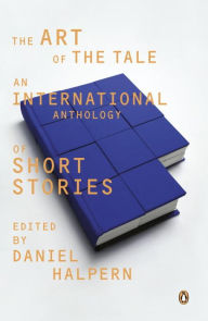 Title: The Art of the Tale: An International Anthology of Short Stories, 1945-1985, Author: Daniel Halpern