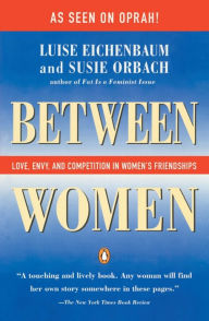 Title: Between Women: Love, Envy and Competition in Women's Friendships, Author: Luise Eichenbaum