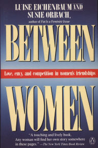 Title: Between Women: Love, Envy and Competition in Women's Friendships, Author: Luise Eichenbaum