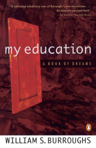 Title: My Education: A Book of Dreams, Author: William S. Burroughs