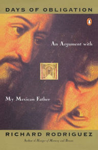 Title: Days of Obligation: An Argument with My Mexican Father, Author: Richard Rodriguez