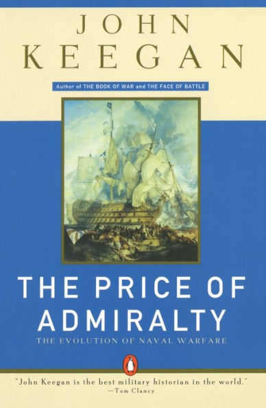 The Price of Admiralty: The Evolution of Naval Warfare from Trafalgar to Midway