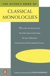 Title: The Actor's Book of Classical Monologues: More Than 150 Selections from the Golden Age of Greek Drama, the Age of Shakespeare, the Restoration and the Eighteenth Century, Author: Stefan Rudnicki