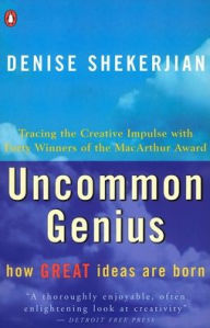 Title: Uncommon Genius: How Great Ideas Are Born, Author: Denise Shekerjian