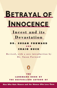 Title: Betrayal of Innocence: Incest and Its Devastation; Revised Edition, Author: Susan Forward