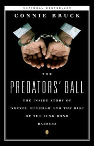 Title: The Predators' Ball: The Inside Story of Drexel Burnham and the Rise of the JunkBond Raiders, Author: Connie Bruck