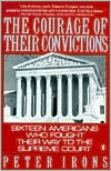 Title: The Courage of Their Convictions: Sixteen Americans Who Fought Their Way to the Supreme Court, Author: Peter Irons
