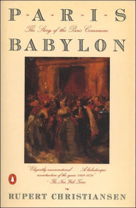 Title: Paris Babylon: The Story of the Paris Commune, Author: Rupert Christiansen