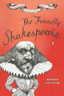 The Friendly Shakespeare: A Thoroughly Painless Guide to the Best of the Bard