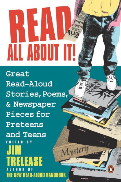 Read All about It!: Great Read-Aloud Stories, Poems, and Newspaper Pieces for Preteens and Teens