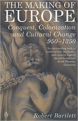 Making of Europe: Conquest, Colonization and Cultural Change 950-1350