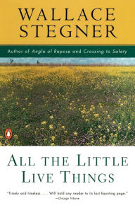Title: All the Little Live Things, Author: Wallace Stegner