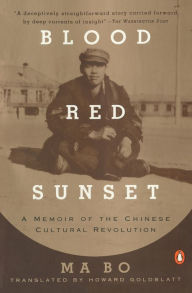 Title: Blood Red Sunset: A Memoir of the Chinese Cultural Revolution, Author: Ma Bo