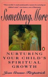 Title: Something More: Nurturing Your Child's Spiritual Growth, Author: Jean Grasso Fitzpatrick