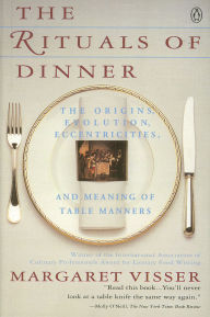 Title: The Rituals of Dinner: Visser, Margaret, Author: Margaret Visser