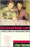 Title: Odd Girls and Twilight Lovers: A History of Lesbian Life in Twentieth Century America, Author: Lillian Faderman