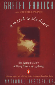 Title: Match to the Heart: One Woman's Story of Being Struck by Lightning, Author: Gretel Ehrlich