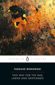 Title: This Way for the Gas, Ladies and Gentlemen, Author: Tadeusz Borowski