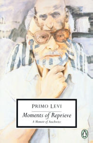 Title: Moments of Reprieve: A Memoir of Auschwitz, Author: Primo Levi