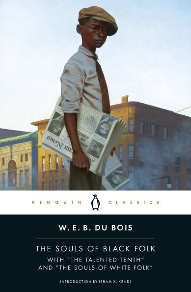 The Souls of Black Folk: With "The Talented Tenth" and White Folk"