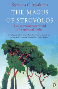 Title: The Magus of Strovolos: The Extraordinary World of a Spiritual Healer, Author: Kyriacos C. Markides