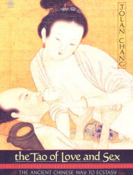 Title: The Tao of Love and Sex: The Ancient Chinese Way to Ecstasy, Author: Jolan Chang