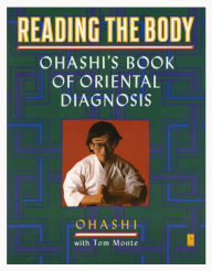 Title: Reading the Body: Ohashi's Book of Oriental Diagnosis, Author: Wataru Ohashi