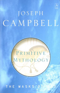 Title: Primitive Mythology: The Masks of God, Volume I, Author: Joseph Campbell